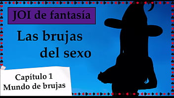 Joi De Fantasía – Las Brujas Del Sexo. Capitulo 1.