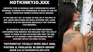 Hotkinkyjo Totally Nude Self Anal Fisting _ Prolapse In Birch Grove