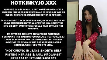 Hotkinkyjo In Jeans Shorts Self Fisting Her Ass _ Anal Prolapse