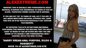 Marry Dream Anal Pumping, Dildo _ Rosebutt