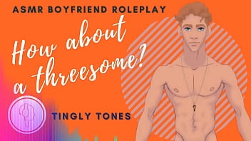How About A Threesome? Boyfriend Roleplay Asmr. Male Voice M4f Audio Only