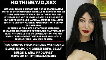 Hotkinkyjo Fuck Her Ass With Long Black Dildo On Green Sofa, Belly Bulge _ Anal Prolapse