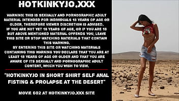 Hotkinkyjo In Short Shirt Self Anal Fisting _ Prolapse At The Desert