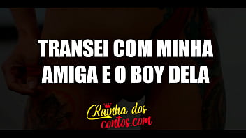 Conto Erótico – Transei Com Minha Amiga E O Boy Dela No Mesmo Dia