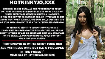 Hotkinkyjo In White Shirt Fuck Her Ass With Blue Wine Bottle _ Prolapse In The Forest