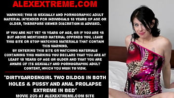 Dirtygardengirl Two Dildos In Both Holes _ Pussy And Anal Prolapse Extreme In Bed