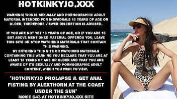 Hotkinkyjo Prolapse _ Get Anal Fisting By Alexthorn At The Coast Under The Sun