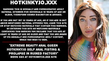 Extreme Beauty Anal Queen Hotkinkyjo Self Anal Fisting _ Prolapse In Ruined Factory